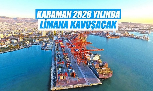 Karaman 2026 yılında limana kavuşacak